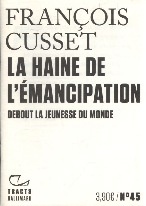 La haine de l'émancipation : Debout la jeunesse du monde - François Cusset - Livre