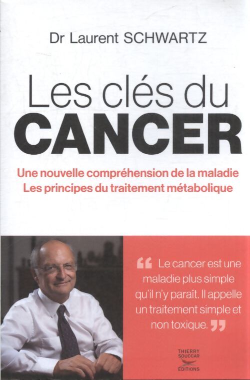 Les clés du cancer - une nouvelle compréhension de la maladie les principes du traitement métaboli - Laurent Schwartz - Livre