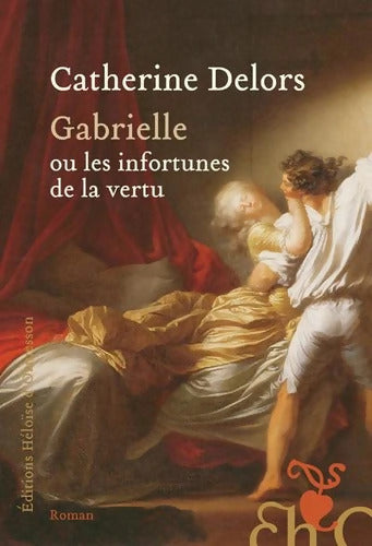 Gabrielle ou les Infortunes de la vertu - Catherine Delors - Livre