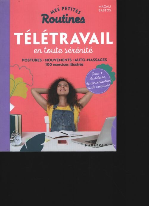 Mes petites routines - télétravail en toute sérénité : Postures - mouvements - auto-massage 100 exercices illustrés - Magali Bastos - Livre