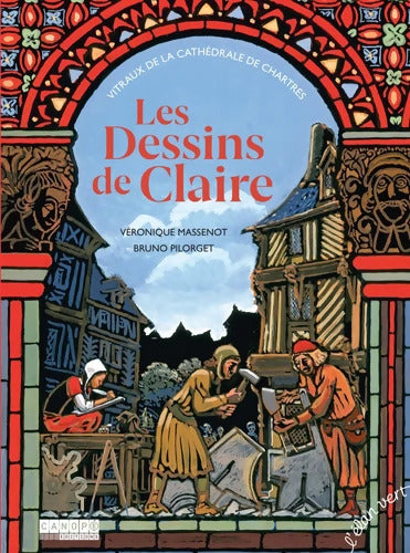 Les dessins de Claire : Vitraux de la cathédrale de Chartres - Véronique Massenot - Livre