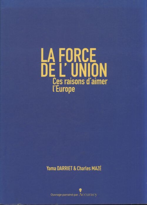 La force de l?union. Ces raisons d?aimer l?europe - Charles Mazé - Livre