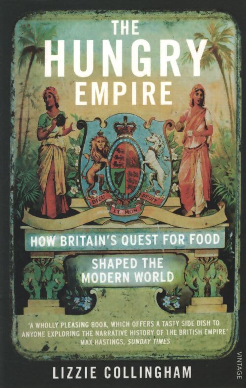 The hungry empire : How britain?s quest for food shaped the modern world - Lizzie Collingham - Livre