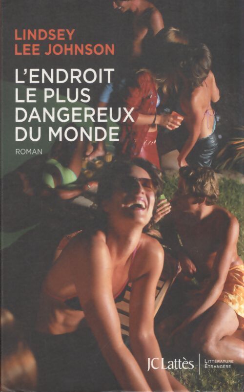 L'endroit le plus dangereux du monde - Lindsey Lee Johnson - Livre