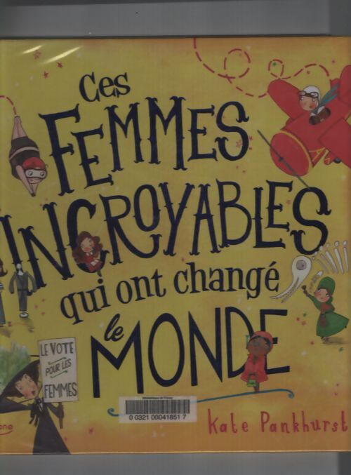 Ces femmes incroyables qui ont change le monde - Kate Pankhurst - Livre