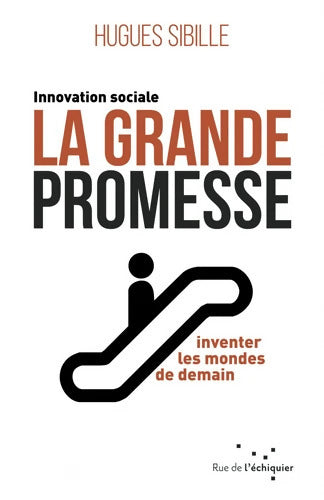 La grande promesse : Innovation sociale : inventer les mondes de demain - Hugues Sibille - Livre