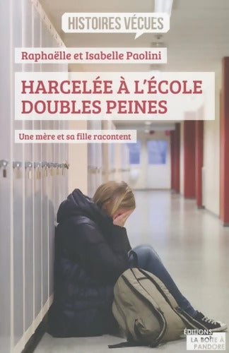 Harcelée à l'école doubles peines - Une mère et sa fille racontent - Raphaëlle Paolini - Livre