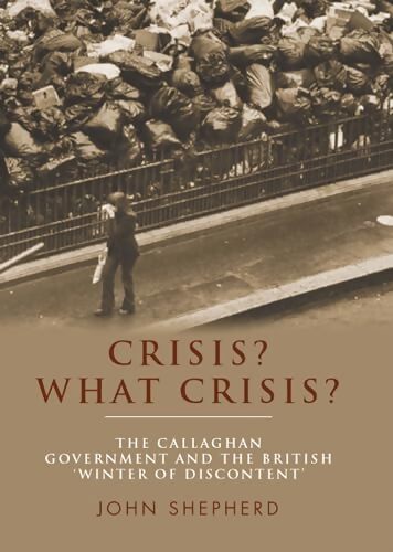 Crisis? what crisis? : The callaghan government and the british 'winter of discontent' - John Shepherd - Livre