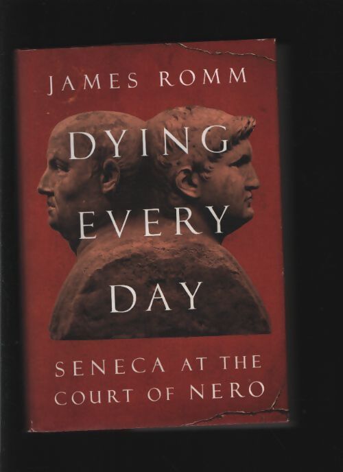Dying every day : Seneca at the court of nero - James Romm - Livre