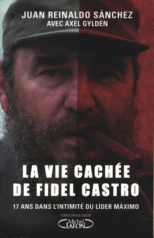 La vie cachée de fidel castro - les révélations explosives de son garde du corps personnel - Juan Reynaldo Sanchez - Livre