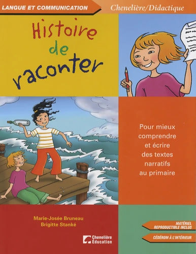 Histoire de raconter : Pour mieux comprendre et écrire des textes narratifs au primaire - Marie-Josée Bruneau - Livre