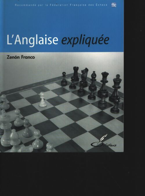 L'anglaise expliquée : Recommandé par la fédération française des echecs - Franco Zenon - Livre