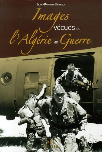 Images vécues de l'Algérie en guerre - Jean-Baptiste Ferracci - Livre