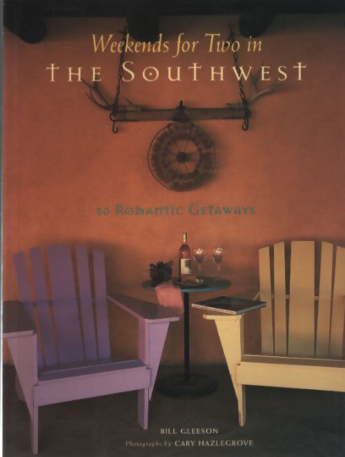 Weekends for two in the southwest : 50 romantic getaways - Bill Gleeson - Livre