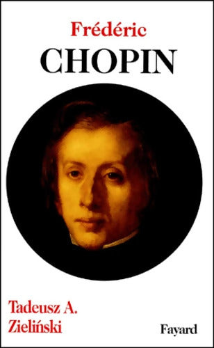Frédéric Chopin - Tadeusz A. Zielinski - Livre