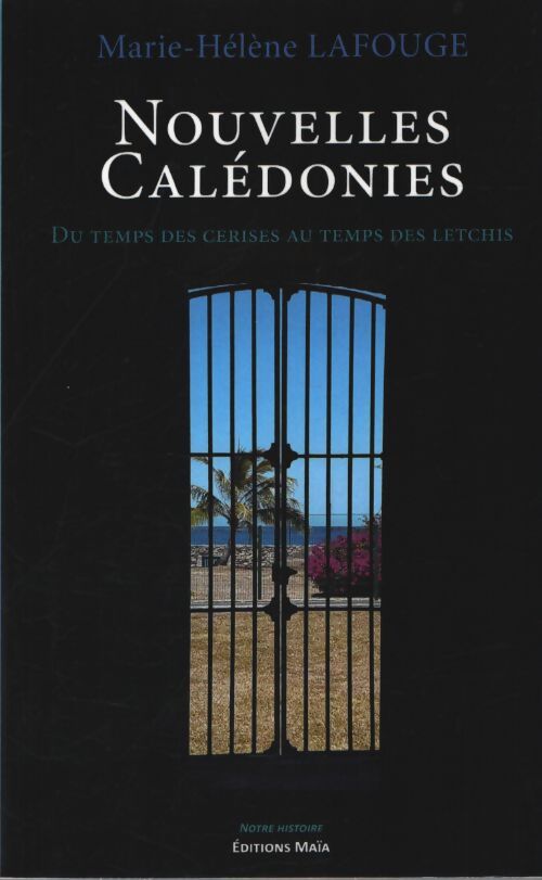 Nouvelles calédonies - du temps des cerises au temps des letchis - Lafouge Marie-Helene - Livre