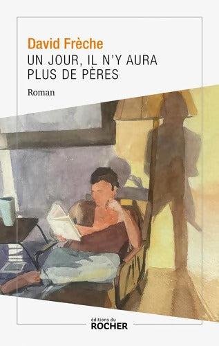 Un jour il n'y aura plus de pères - David Frèche - Livre