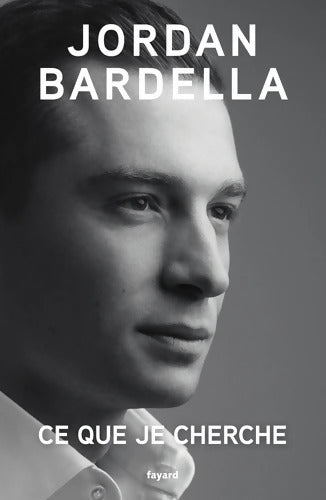 Ce que je cherche - Jordan Bardella - Livre
