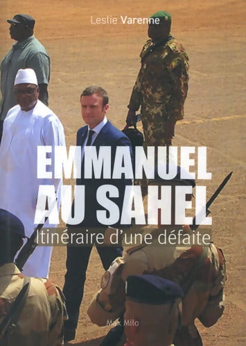 Emmanuel au Sahel - Itinéraire d'une défaite - Leslie Varenne - Livre
