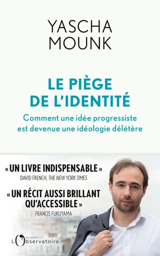 Le piège de l'identité : Comment une idée progressiste est devenue une idéologie délétère - Yascha Mounk - Livre