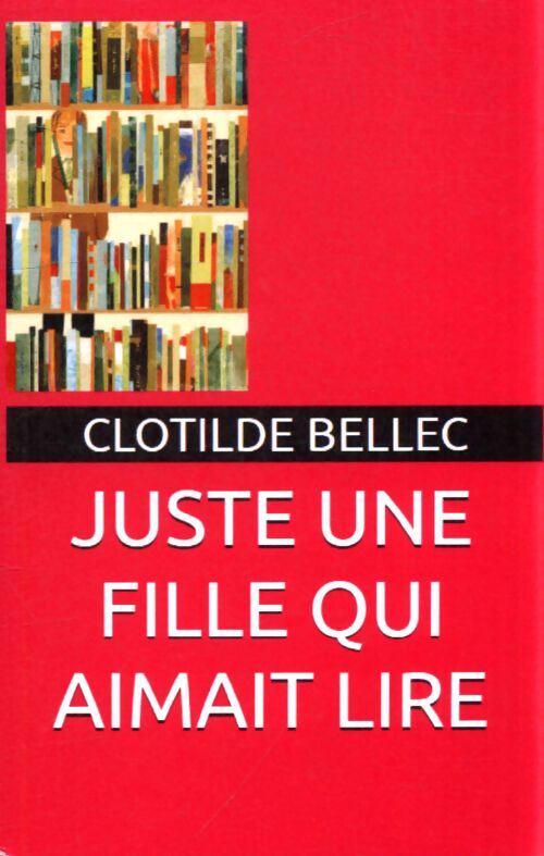 Juste une fille qui aimait lire - Clotilde Bellec - Livre