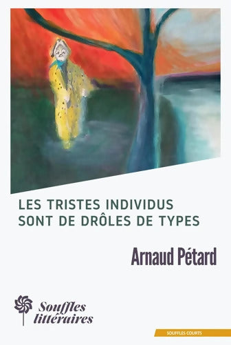 Les tristes individus sont de drôles de types - Arnaud Pétard - Livre