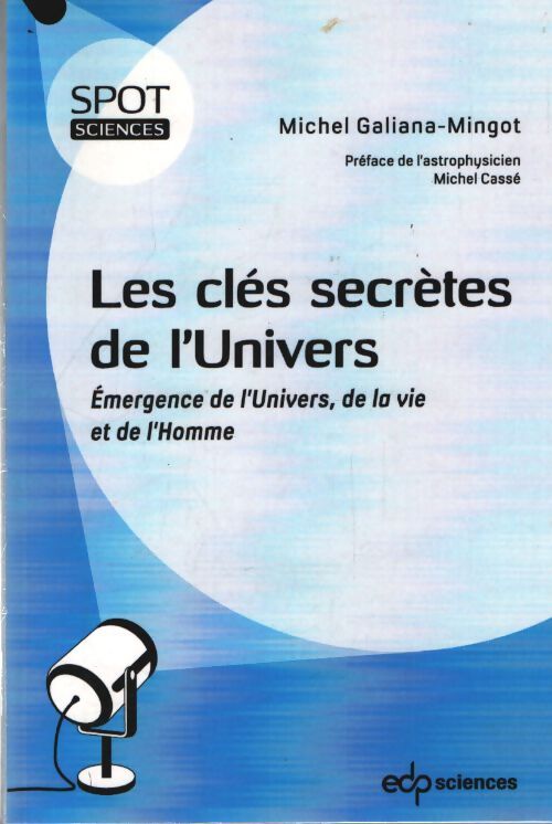 Les clés secrètes de l'univers : Émergence de l'univers de la vie et de l'homme - Michel Galiana-Mingot - Livre