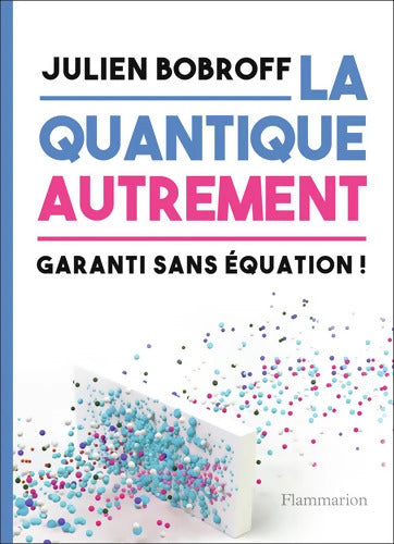 La quantique autrement : Garanti sans équation ! - Julien Bobroff - Livre