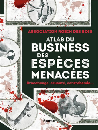 Atlas du business des espèces menacées : Braconnage cruauté contrebande... - Collectif - Livre