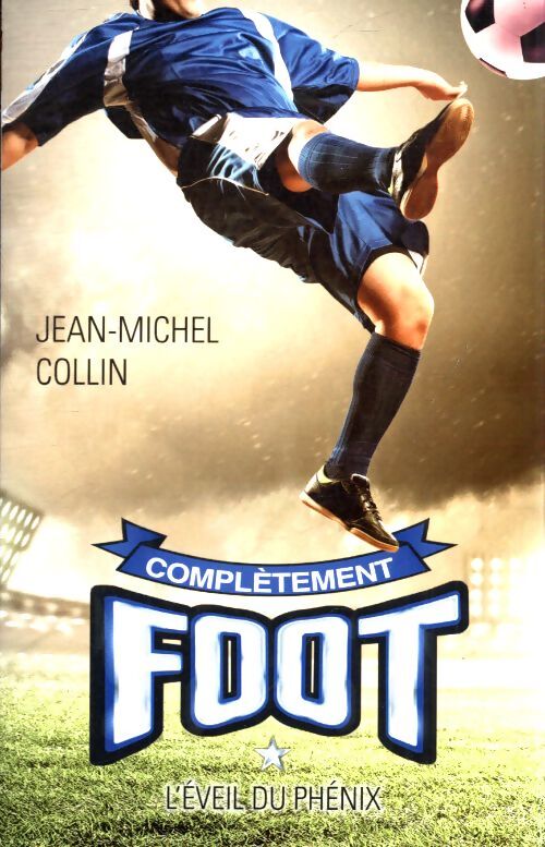 Complètement foot tome i : L'éveil du phénix - Jean-Michel Collin - Livre