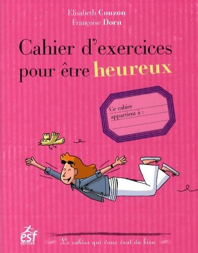 Cahier d'exercices pour être heureux - Elisabeth Couzon - Livre