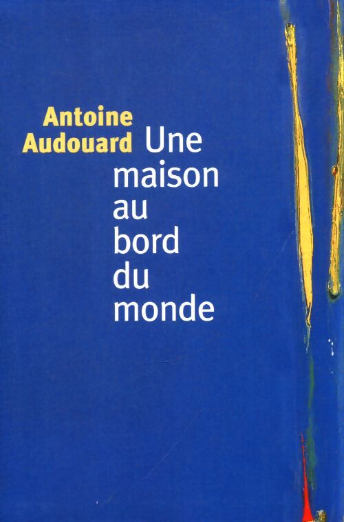 Une maison au bord du monde - Antoine Audouard - Livre