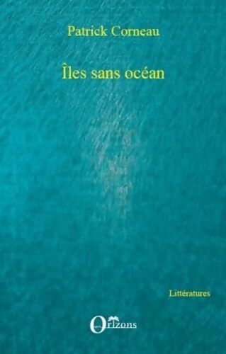 Îles sans océan - Patrick Corneau - Livre