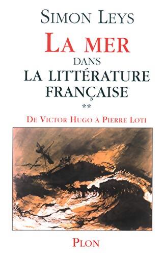 La mer dans la littérature française Tome II : De Victor Hugo à Pierre Loti - Simon Leys - Livre