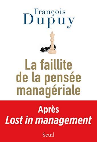 La faillite de la pensée managériale  - François Dupuy - Livre