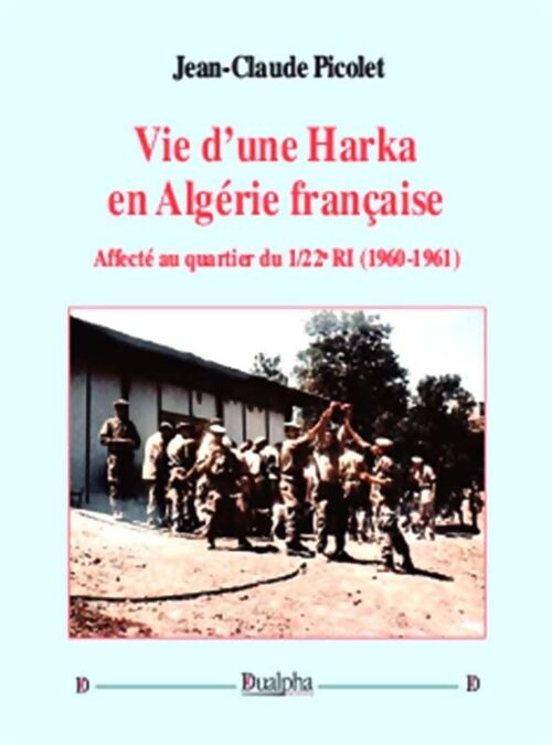 Vie d'une harka en Algérie française - Jean-Claude Picolet - Livre