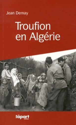 Troufion en Algérie : En grande kabylie avec le 27e bca 1955-1957 - Jean Demay - Livre