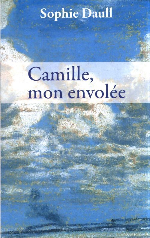 Camille, mon envolée - Sophie Daull - Livre