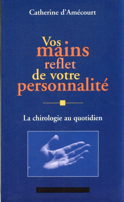 Vos mains reflet de votre personnalité - Catherine D'Amécourt - Livre