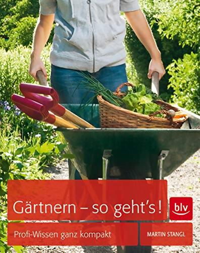 Gärtnern - so geht's ! : Profi-wissen ganz kompakt - Martin Stangl - Livre
