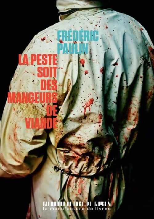La peste soit des mangeurs de viande - Frédéric Paulin - Livre