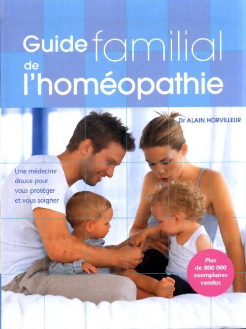 Guide familial de l'homéopathie - Alain Horvilleur - Livre