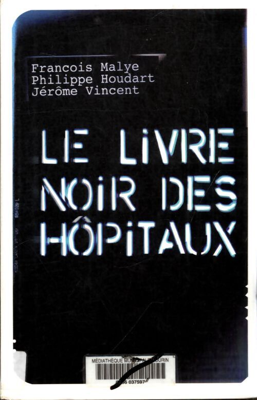 Le livre noir des hôpitaux - François Malye - Livre