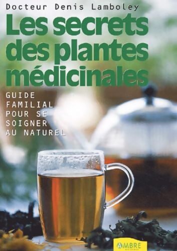 Les secrets des plantes médicinales - Denis Lamboley - Livre