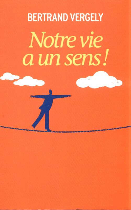 Notre vie a un sens ! - Bertrand Vergely - Livre