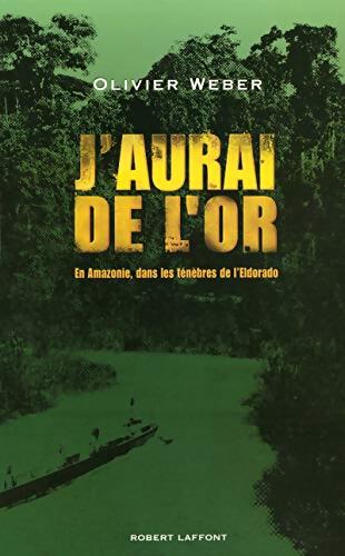 J'aurai de l'or - Olivier Weber - Livre