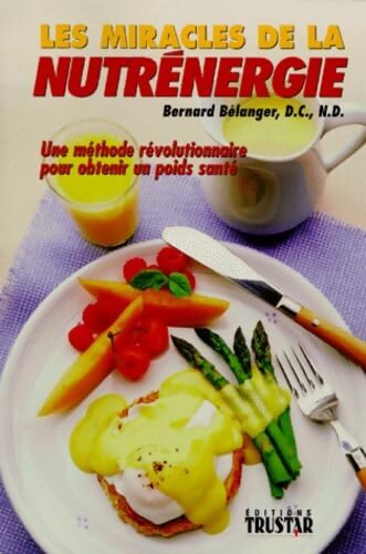 Les miracles de la nutrénergie - Bernard Bélanger - Livre