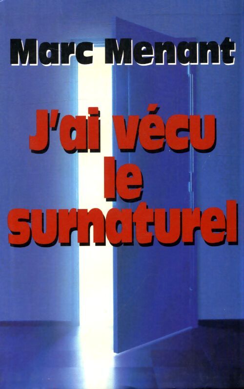 J'ai vécu le surnaturel - Marc Menant - Livre
