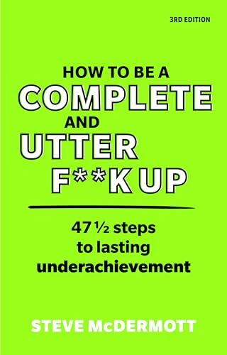 How to be a complète and utter f**k up - Steve Mcdermott - Livre