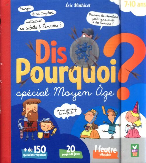 Dis pourquoi ? - spécial moyen âge  - Eric Mathivet - Livre